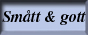 Sm&aring;tt och gott